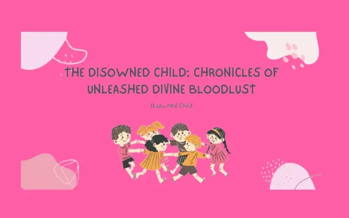 the disowned child: chronicles of unleashed divine bloodlust