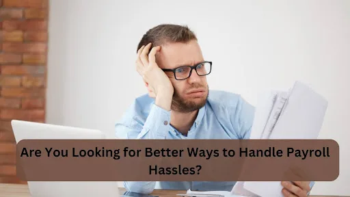 Are You Looking for Better Ways to Handle Payroll Hassles