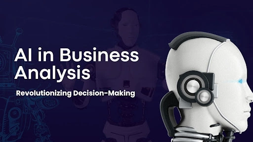 AI in Business Analysis: Revolutionizing Decision-Making